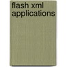 Flash Xml Applications by Joachim Bernhard Bernhard Schnier