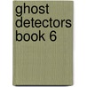 Ghost Detectors Book 6 by Dotti Enderle