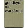 Goodbye, Mr. Wonderful by Chris McCully