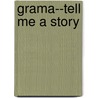 Grama--Tell Me a Story by Meredith