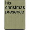His Christmas Presence door Greg Laurie