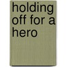 Holding Off for a Hero by Gail Macmillan