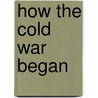 How the Cold War Began door Amy Knight