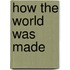 How the World Was Made