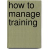 How to Manage Training door Ph.D. Carolyn Nilson