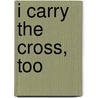 I Carry the Cross, Too door Christopher Alan Anderson