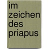 Im Zeichen Des Priapus door Tina Hanke