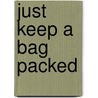 Just Keep a Bag Packed door Edna Carr Green
