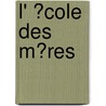 L' �Cole Des M�Res by Nivelle De La Chauss e