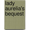 Lady Aurelia's Bequest by Sheila Walsh