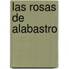 Las Rosas de Alabastro door Phk Schoeffner
