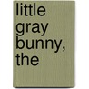 Little Gray Bunny, The by Barbara Barbieri McGrathl