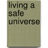 Living a Safe Universe