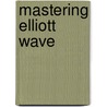 Mastering Elliott Wave door Glenn Neely
