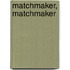 Matchmaker, Matchmaker