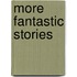 More Fantastic Stories