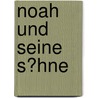 Noah Und Seine S�Hne door Nicole Streich