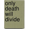 Only Death Will Divide door R.G. Fawcett