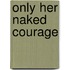 Only Her Naked Courage