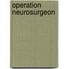 Operation Neurosurgeon door M.D. Ebel