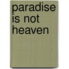 Paradise Is Not Heaven by Rick Lane