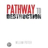 Pathway to Destruction door William C. Potter