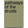 Pathways of the Druids by Christopher J. Pine