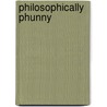 Philosophically Phunny door Jules Cassius