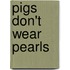 Pigs Don't Wear Pearls