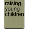 Raising Young Children door Sabina Dosani