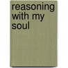 Reasoning with My Soul door Elgin A. Pierre