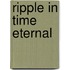 Ripple in Time Eternal