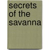 Secrets of the Savanna by Mark James Owens