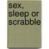 Sex, Sleep Or Scrabble