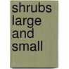 Shrubs Large and Small door Moya L. Andrews