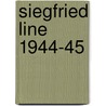 Siegfried Line 1944-45 by Steven Zaloga