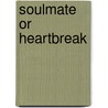 Soulmate or Heartbreak door Deandra Childs