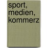 Sport, Medien, Kommerz door Michael Wadle