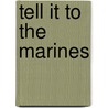 Tell It to the Marines door Amy J. Fetzer