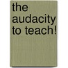 The Audacity to Teach! door Ii Easley