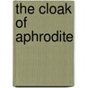 The Cloak Of Aphrodite door Kendal Grahame