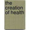 The Creation of Health door C. Norman Shealy M.D.