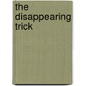 The Disappearing Trick door Len Roberts Roberts