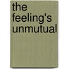 The Feeling's Unmutual by William Hadcroft