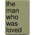 The Man Who  Was Loved