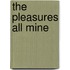 The Pleasures All Mine