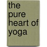 The Pure Heart of Yoga door Robert Phd Butera