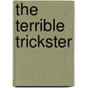 The Terrible Trickster by Gregory Rogers