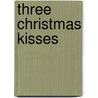 Three Christmas Kisses by Tierney O'Malley