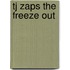Tj Zaps the Freeze Out